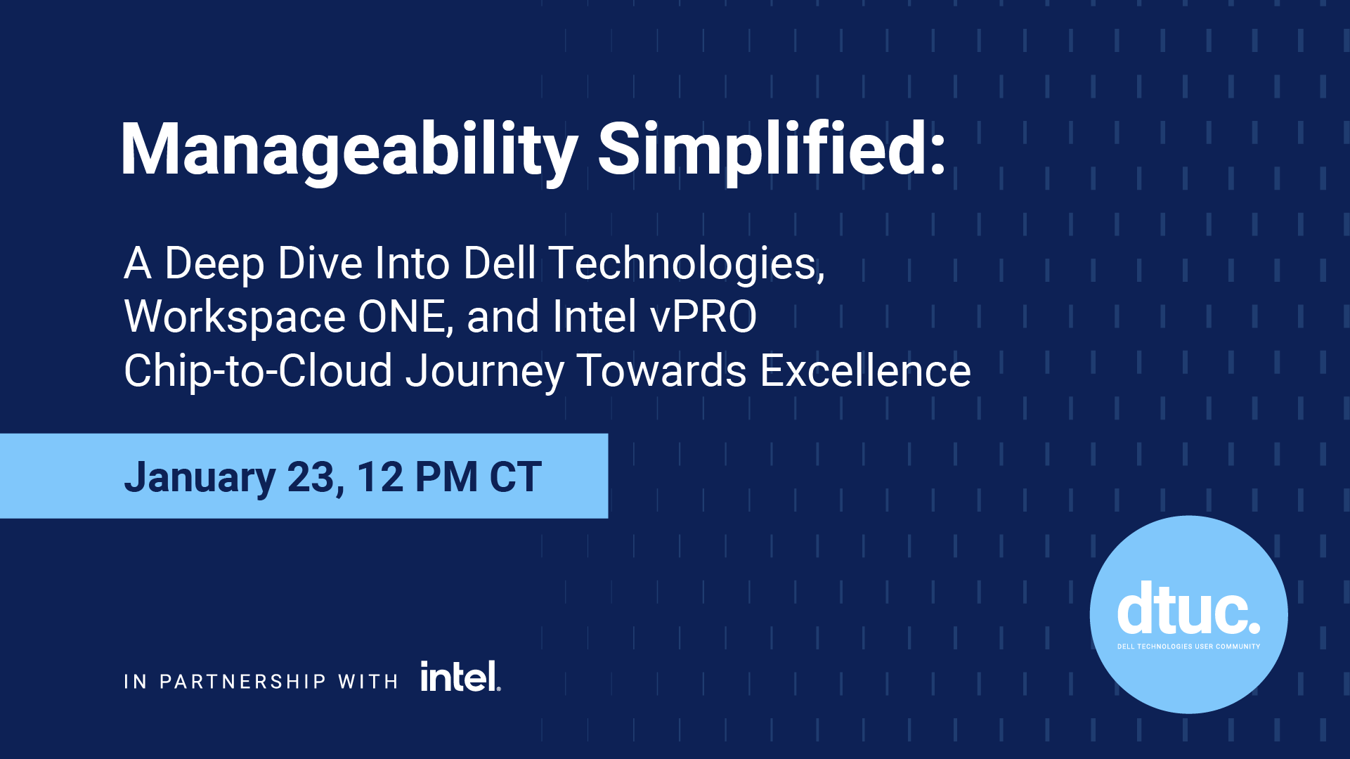 Manageability Simplified: A deep dive into Dell Technologies, Workspace ONE, and Intel vPRO Chip-to-Cloud journey towards excellence
